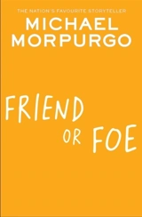 Friend or Foe - Morpurgo, Michael, M.b.e.