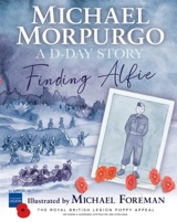 Finding Alfie : A D-Day Story - Morpurgo, Michael, M.b.e.