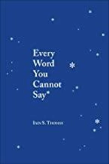 Every Word You Cannot Say - Thomas, Iain S.