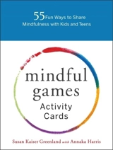 Mindful Games Activity Cards : 55 Fun Ways to Share Mindfulness with Kids and Teens - Susan Kaiser Greenland