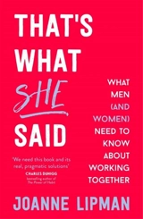 That's What She Said : What Men (And Women) Need to Know about Working Together - Lipman, Joanne