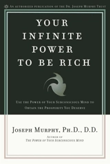 Your Infinite Power to Be Rich : Use the Power of Your Subconscious Mind to Obtain the Prosperity You - Murphy, Joseph