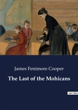 The Last of the Mohicans : A Tale of Conflict and Culture in Colonial America - Cooper, James Fenimore