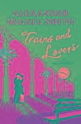 Trains and Lovers : The Heart's Journey - Alexander McCall Smith
