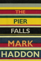 The Pier Falls : Stories - Haddon, Mark