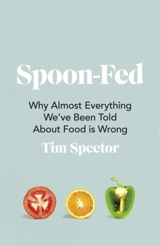 Spoon-Fed : Why almost everything we've been told about food is wrong - Timothy David Spector