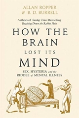 How the Brain Lost Its Mind - Allan H. Ropper