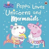 Peppa Pig : Peppa Loves Unicorns and Mermaids - Peppa Pig