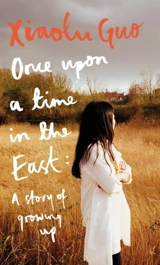 Once Upon a Time in the East : A Story of growing up - Xiaolu Guo
