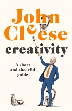 Creativity : A Short and Cheerful Guide - Cleese, John