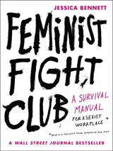 Feminist Fight Club : A Survival Manual for a Sexist Workplace - Jessica Bennett