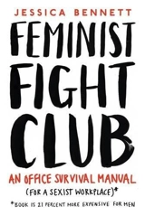 Feminist Fight Club : An Office Survival Manual - Jessica Bennett