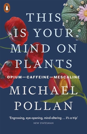 This Is Your Mind On Plants - Michael Pollan
