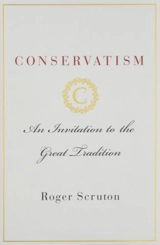 Conservatism : An Invitation to the Great Tradition - Roger Scruton