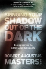 Bringing Your Shadow Out of the Dark - Masters, Robert Augustus,  Rankin, Lissa (FRW)