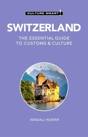 Switzerland : Culture Smart ! - Hunter, Kendall