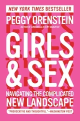Girls & Sex : Navigating the Complicated New Landscape - Peggy Orenstein