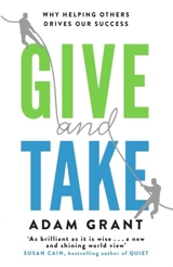 Give and Take : Why Helping Others Drives Our Success - Adam M. Grant