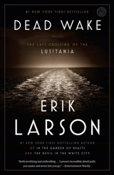 Dead Wake : The Last Crossing of the Lusitania - Larson, Erik