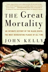 The Great Mortality : An Intimate History of the Black Death, the Most Devastating Plague - Kelly, John