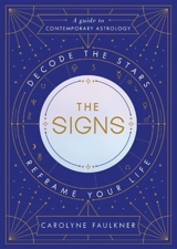 The Signs : Decode the Stars, Reframe Your Life - Faulkner, Carolyne