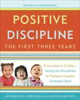 Positive Discipline : The First Three Years : From Infant to Toddler Laying the Foundation for Raising a Capable - Jane Nelson
