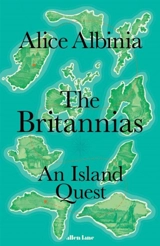 The Britannias : An Island Quest Longlisted for the Women's Prize for Non Fiction - Alice Albinia
