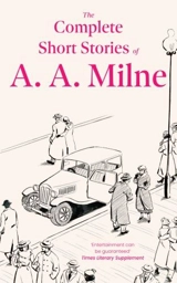 The Complete Short Stories of A. A. Milne - Milne, A. A.