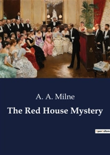The Red House Mystery : A Classic Whodunit in the English Countryside - Milne, A. A.
