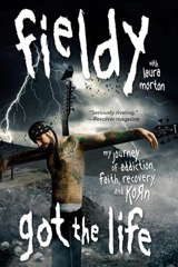 Got the Life : My Journey of Addiction, Faith, Recovery, and Korn - Fieldy