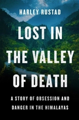 Lost in the Valley of Death : A Story of Obsession and Danger in the Himalayas - Rustad, Harley