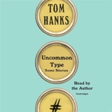 Uncommon Type : Unabridged Audio CD - Tom Hanks