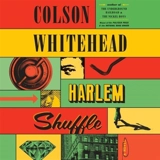 Harlem Shuffle : Unabridged - Colson Whitehead