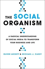 The Social Organism : How Social Media Is Growing, Evolving and Changing Who We Are - Luckett, Oliver