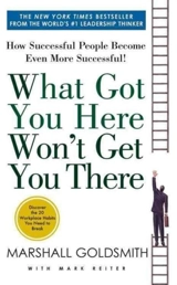 What Got You Here Won't Get you There - Goldsmith, Marshall