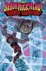 Bebop & Rocksteady Destroy Everything : Teenage Mutant Ninja Turtles - Ben Bates