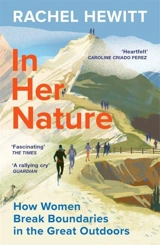 In Her Nature : How Women Break Boundaries in the Great Outdoors - Rachel Hewitt