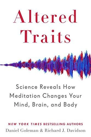 Altered Traits : Science Reveals How Meditation Changes Your Mind, Braind, and Body - Daniel Goleman