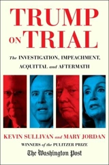 Trump on Trial : The Investigation, Impeachment, Acquittal and Aftermath - Sullivan, Kevin Jordan, Mary