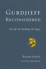 Gurdjieff Reconsidered : The Life, the Teachings, the Legacy - Roger Lipsey