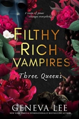 Filthy Rich Vampires : Three Queens - Geneva Lee