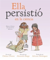 Ella persistio en la ciencia : Mujeres brillantes que marcaron : She Persisted - Clinton, Chelsea