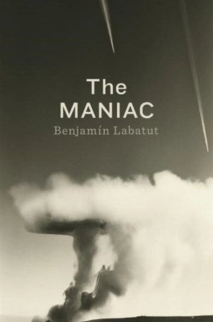 The Maniac - Benjamin Labatut