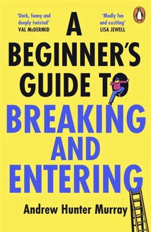 A Beginner's Guide to Breaking and Entering - Murray, Andrew Hunter