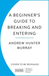 A Beginner's Guide to Breaking and Entering - Murray, Andrew Hunter