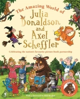 The Amazing World of Julia Donaldson and Axel Scheffler - Donaldson, Julia