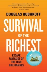 Survival of the Richest : Escape Fantasies of the Tech Billionaires - Douglas Rushkoff