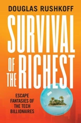 Survival of the Richest : Escape Fantasies of the Tech Billionaires - Douglas Rushkoff