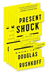 Present Shock : When Everything Happens Now - Douglas Rushkoff