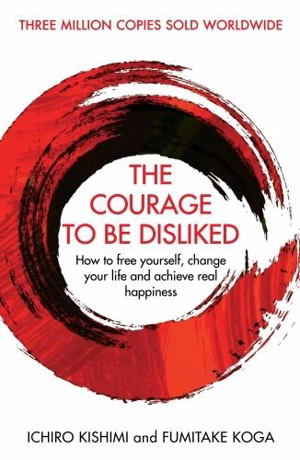 The Courage to Be Disliked - Ichiro Kishimi